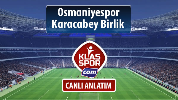 İşte Osmaniyespor - Karacabey Birlik  maçında ilk 11'ler