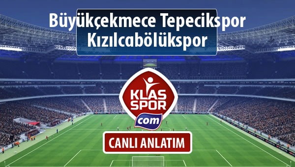 Büyükçekmece Tepecikspor - Kızılcabölükspor sahaya hangi kadro ile çıkıyor?