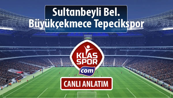 İşte Sultanbeyli Bel. - Büyükçekmece Tepecikspor maçında ilk 11'ler