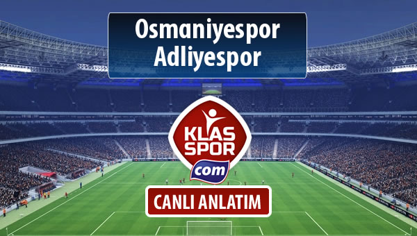 İşte Osmaniyespor - Adliyespor maçında ilk 11'ler