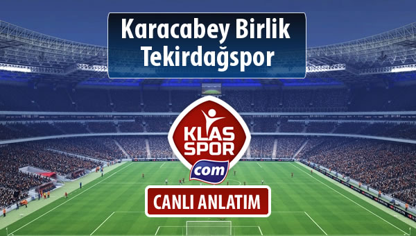 Karacabey Birlik  - Tekirdağspor sahaya hangi kadro ile çıkıyor?