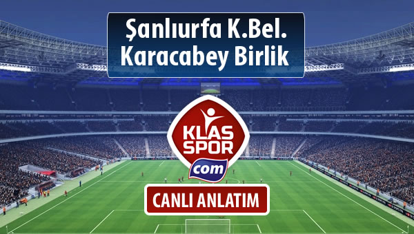 Şanlıurfa K.Bel. - Karacabey Birlik  maç kadroları belli oldu...