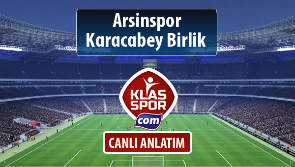 Arsinspor - Karacabey Birlik  maç kadroları belli oldu...
