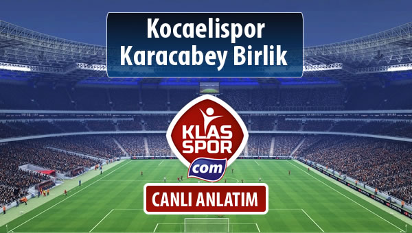 Kocaelispor - Karacabey Birlik  sahaya hangi kadro ile çıkıyor?