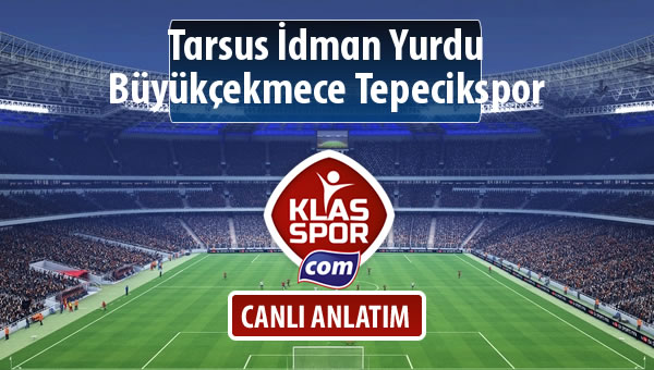 Tarsus İdman Yurdu - Büyükçekmece Tepecikspor sahaya hangi kadro ile çıkıyor?