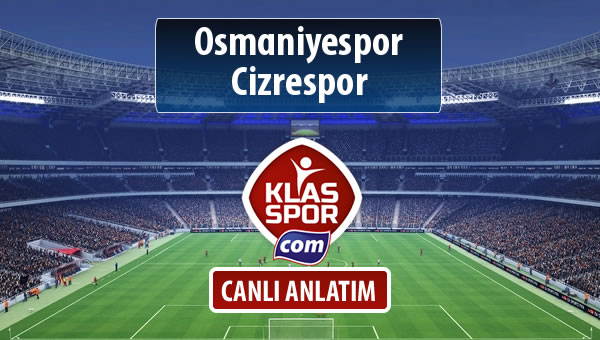 Osmaniyespor - Cizrespor sahaya hangi kadro ile çıkıyor?