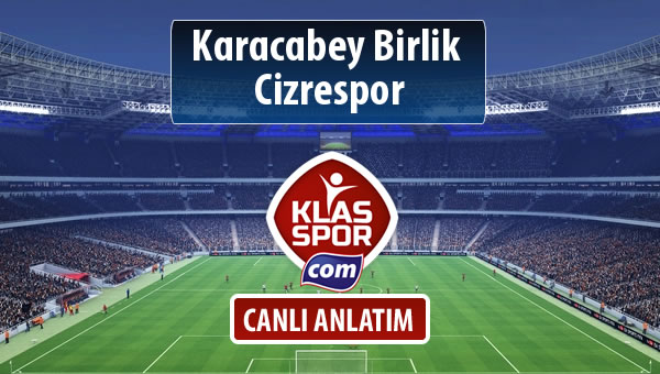 Karacabey Birlik  - Cizrespor sahaya hangi kadro ile çıkıyor?