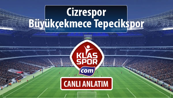 Cizrespor - Büyükçekmece Tepecikspor maç kadroları belli oldu...
