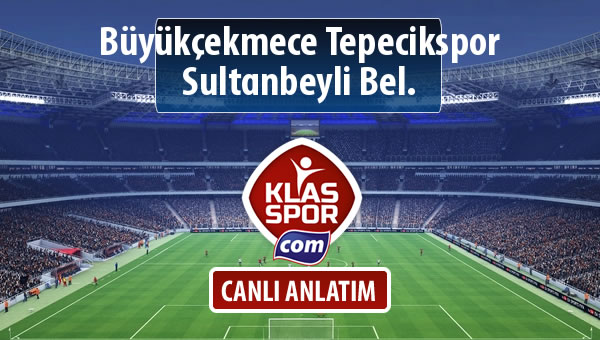 Büyükçekmece Tepecikspor - Sultanbeyli Bel. sahaya hangi kadro ile çıkıyor?