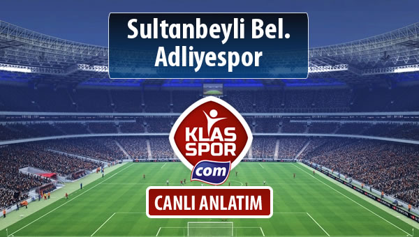 Sultanbeyli Bel. - Adliyespor sahaya hangi kadro ile çıkıyor?