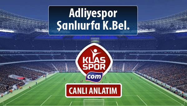 Adliyespor - Şanlıurfa K.Bel. sahaya hangi kadro ile çıkıyor?