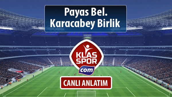 Payas Bel. - Karacabey Birlik  sahaya hangi kadro ile çıkıyor?