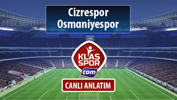 Cizrespor - Osmaniyespor sahaya hangi kadro ile çıkıyor?