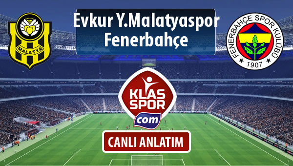 İşte Evkur Y.Malatyaspor - Fenerbahçe maçında ilk 11'ler