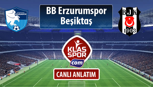 BB Erzurumspor - Beşiktaş sahaya hangi kadro ile çıkıyor?