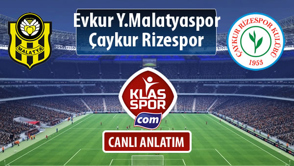 Evkur Y.Malatyaspor - Çaykur Rizespor sahaya hangi kadro ile çıkıyor?