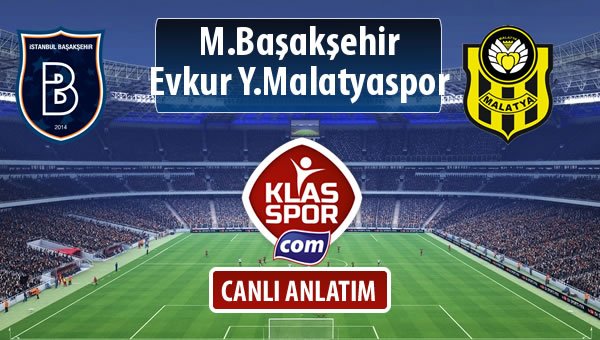 M.Başakşehir - Evkur Y.Malatyaspor sahaya hangi kadro ile çıkıyor?