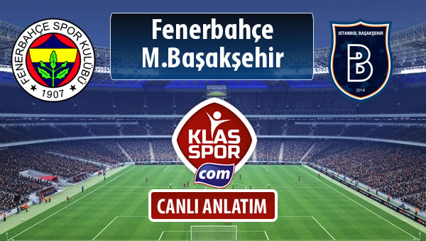 İşte Fenerbahçe - M.Başakşehir maçında ilk 11'ler