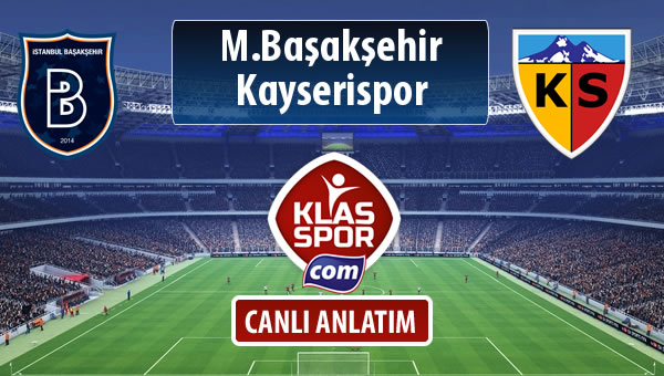 M.Başakşehir - Kayserispor sahaya hangi kadro ile çıkıyor?