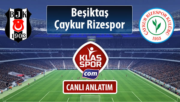 Beşiktaş - Çaykur Rizespor sahaya hangi kadro ile çıkıyor?
