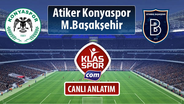 Atiker Konyaspor - M.Başakşehir sahaya hangi kadro ile çıkıyor?