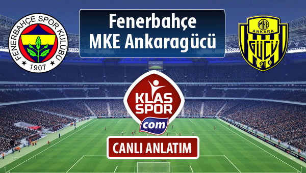 Fenerbahçe - MKE Ankaragücü sahaya hangi kadro ile çıkıyor?