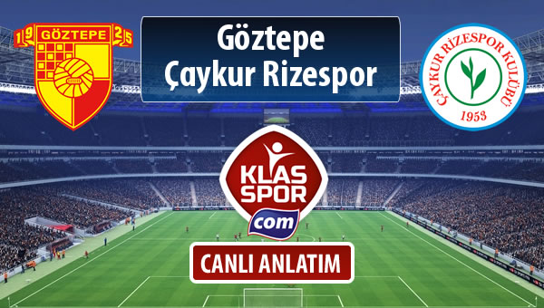 Göztepe - Çaykur Rizespor sahaya hangi kadro ile çıkıyor?