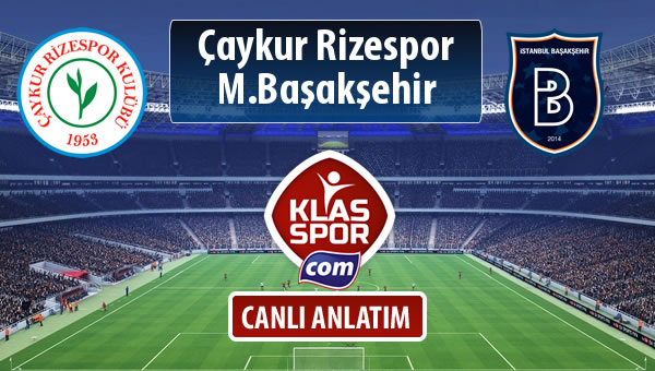 Çaykur Rizespor - M.Başakşehir sahaya hangi kadro ile çıkıyor?