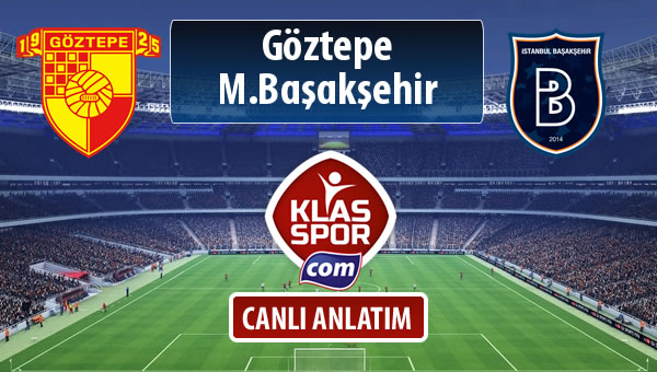 Göztepe - M.Başakşehir sahaya hangi kadro ile çıkıyor?