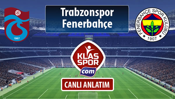 İşte Trabzonspor - Fenerbahçe maçında ilk 11'ler
