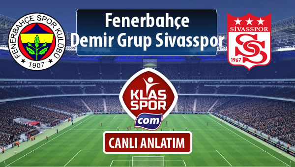 İşte Fenerbahçe - Demir Grup Sivasspor maçında ilk 11'ler