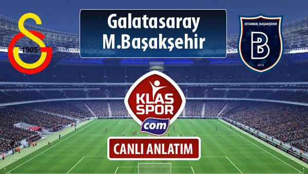 Galatasaray - M.Başakşehir sahaya hangi kadro ile çıkıyor?