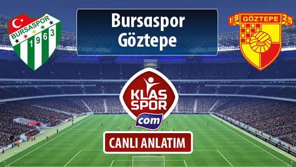 Bursaspor - Göztepe sahaya hangi kadro ile çıkıyor?