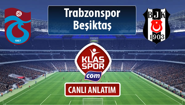 İşte Trabzonspor - Beşiktaş maçında ilk 11'ler