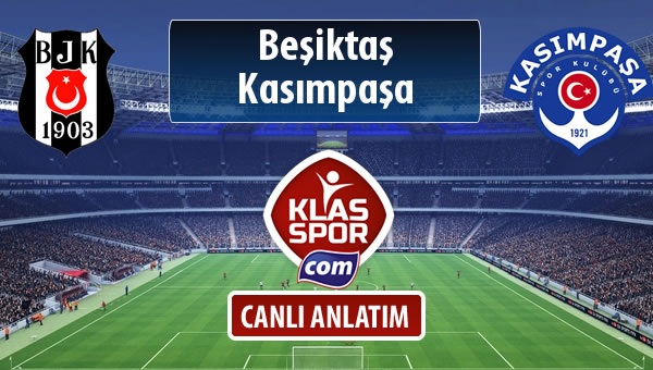 İşte Beşiktaş - Kasımpaşa maçında ilk 11'ler