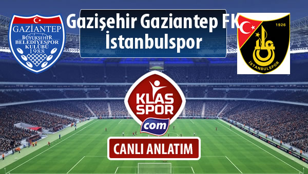 İşte Gazişehir Gaziantep FK - İstanbulspor maçında ilk 11'ler