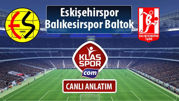 Eskişehirspor - Balıkesirspor Baltok sahaya hangi kadro ile çıkıyor?