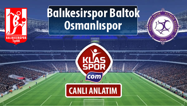 Balıkesirspor Baltok - Osmanlıspor maç kadroları belli oldu...