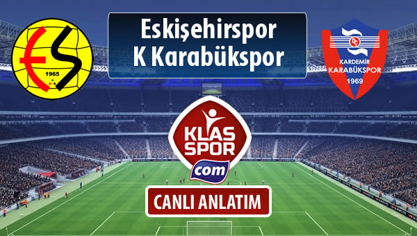 Eskişehirspor - K Karabükspor sahaya hangi kadro ile çıkıyor?