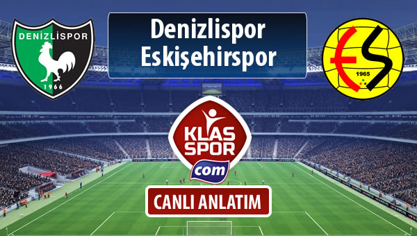 Denizlispor - Eskişehirspor sahaya hangi kadro ile çıkıyor?