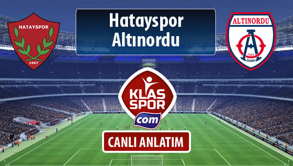 Hatayspor - Altınordu sahaya hangi kadro ile çıkıyor?