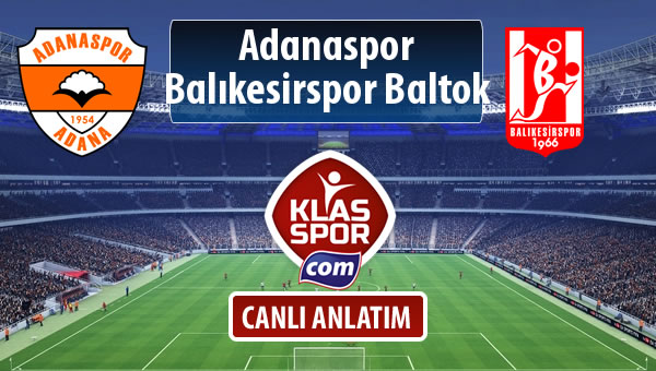Adanaspor - Balıkesirspor Baltok sahaya hangi kadro ile çıkıyor?