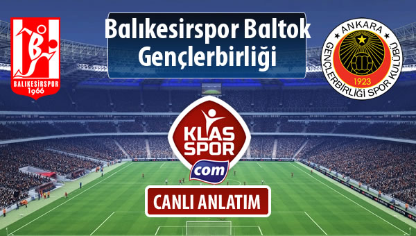 İşte Balıkesirspor Baltok - Gençlerbirliği maçında ilk 11'ler