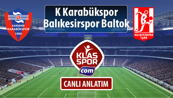İşte K Karabükspor - Balıkesirspor Baltok maçında ilk 11'ler