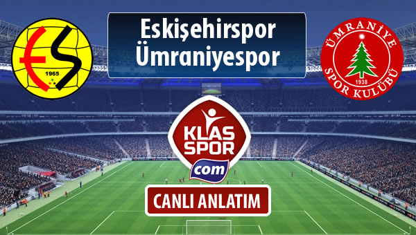 İşte Eskişehirspor - Ümraniyespor maçında ilk 11'ler
