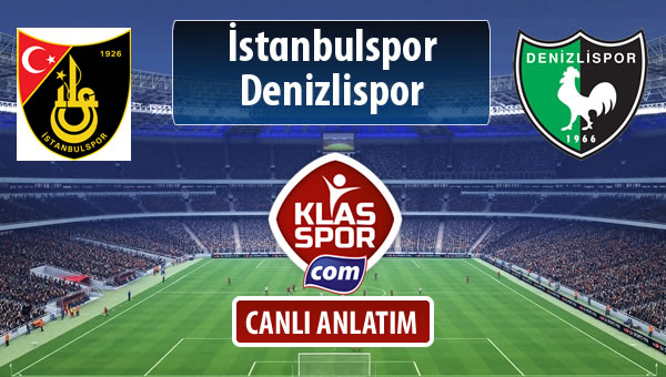 İstanbulspor - Denizlispor sahaya hangi kadro ile çıkıyor?