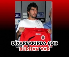 Diyarbakır'da çok Burhan var.....