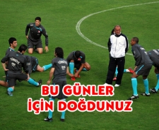 Bu günler için doğdunuz...