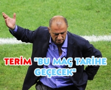 Terim "Bu maç tarihe geçecek"