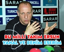 Bu milli takım Ersun Yanal ve benim eserim